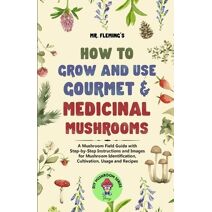 How to Grow and Use Gourmet & Medicinal Mushrooms