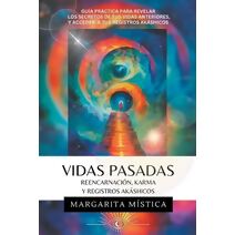 Vidas Pasadas - Reencarnaci�n, Karma Y Registros Ak�shicos (Margarita M�stica)