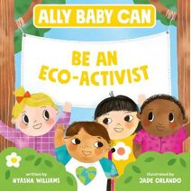 Ally Baby Can: Be an Eco-Activist (Ally Baby Can)