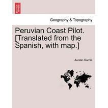 Peruvian Coast Pilot. [Translated from the Spanish, with Map.]