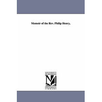 Memoir of the Rev. Philip Henry,