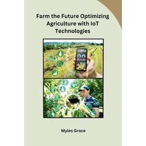 Farm the Future Optimizing Agriculture with IoT Technologies