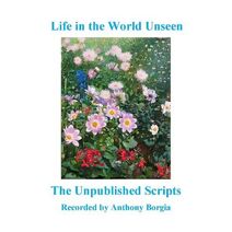 Life in the World Unseen: The Unpublished Scripts