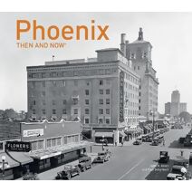 Phoenix Then and Now® (Then and Now)