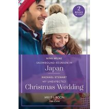 Snowbound Reunion In Japan / My Unexpected Christmas Wedding Mills & Boon True Love (Mills & Boon True Love)