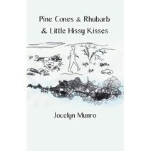 Pine Cones & Rhubarb & Little Hissy Kisses