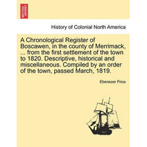 Chronological Register of Boscawen, in the county of Merrimack, ... from the first settlement of the town to 1820. Descriptive, historical and miscellaneous. Compiled by an order of the town