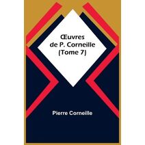 OEuvres de P. Corneille (Tome 7)