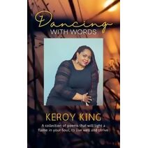 Dancing With Words - A collection of poems that will light a flame in your Soul, to live well and thrive
