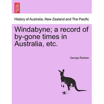 Windabyne; A Record of By-Gone Times in Australia, Etc.
