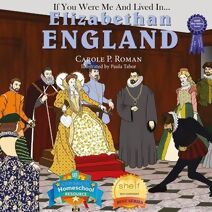 If You Were Me and Lived in... Elizabethan England (Introduction to Civilizations Throughout Time)