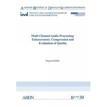 Multi Channel Audio Processing: Enhancement, Compression and Evaluation of Quality (Aachener Beiträge zu digitalen Nachrichtensystemen)