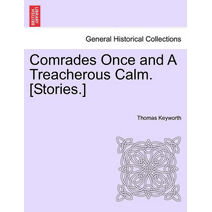 Comrades Once and a Treacherous Calm. [Stories.]