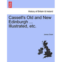 Cassell's Old and New Edinburgh ... Illustrated, Etc.
