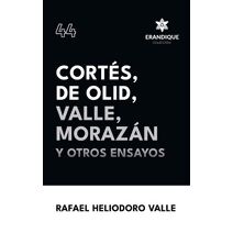 Cort�s, De Olid, Valle, Moraz�n y otros ensayos