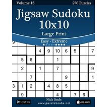 Jigsaw Sudoku 10x10 Large Print - Easy to Extreme - Volume 13 - 276 Puzzles (Jigsaw Sudoku)