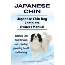 Japanese Chin. Japanese Chin Dog Complete Owners Manual. Japanese Chin book for care, costs, feeding, grooming, health and training.