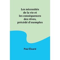 Les nécessités de la vie et les conséquences des rêves, précédé d'exemples