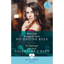 Breaking The Nurse's No-Dating Rule / Her Secret Valentine's Baby Mills & Boon Medical (Mills & Boon Medical)