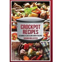 Crockpot Recipes (World Class Crockpot Slow Cooker Recipes Healthy Meal Cookbo)