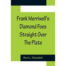 Frank Merriwell's Diamond Foes Straight Over The Plate
