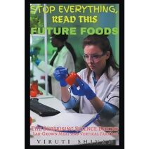 Future Foods - The Surprising Science Behind Lab-Grown Meat and Vertical Farming (Stop Everything, Read This)