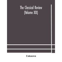 Classical review (Volume XIX)