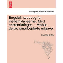 Engelsk L Sebog for Mellemklasserne. Med Anm Rkninger ... Anden, Delvis Omarbejdede Udgave.