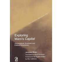 Exploring Marxs Capital:Philosophical, Economic and Political Dimensions