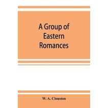 group of Eastern romances and stories from the Persian, Tamil, and Urdu