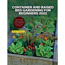 Container and Raised Bed Gardening for Beginners 2022