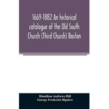 1669-1882 An historical catalogue of the Old South Church (Third Church) Boston