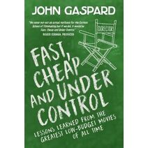 Fast, Cheap & Under Control (Fast, Cheap Filmmaking Books)