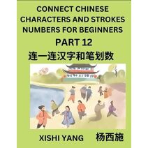 Connect Chinese Character Strokes Numbers (Part 12)- Moderate Level Puzzles for Beginners, Test Series to Fast Learn Counting Strokes of Chinese Characters, Simplified Characters and Pinyin,