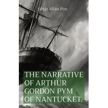 Narrative of Arthur Gordon Pym of Nantucket.