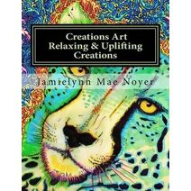 Creations Art Relaxing & Uplifting Creations