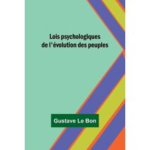 Lois psychologiques de l'�volution des peuples