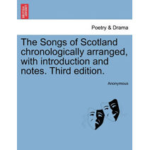 Songs of Scotland chronologically arranged, with introduction and notes. Third edition.