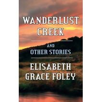 Wanderlust Creek and Other Stories