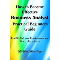 How to Become Effective Business Analyst Practical Beginners Guide