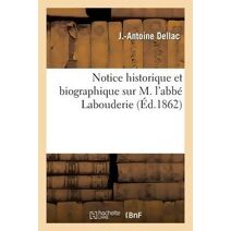 Notice Historique Et Biographique Sur M. l'Abbe Labouderie, Ancien Vicaire de Notre-Dame de Paris