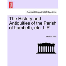History and Antiquities of the Parish of Lambeth, etc. L.P.