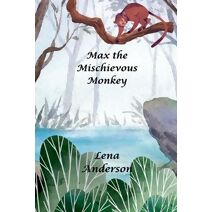 Max the Mischievous Monkey (Animals and Wildlife Stories)