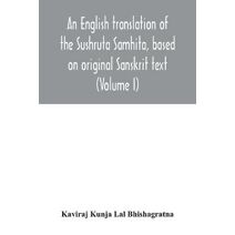 English translation of the Sushruta Samhita, based on original Sanskrit text. With a full and comprehensive introduction translation of different readings, notes, comparative views, index, g
