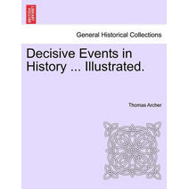 Decisive Events in History ... Illustrated.