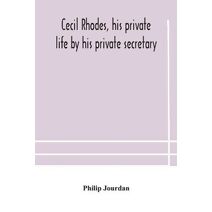 Cecil Rhodes, his private life by his private secretary