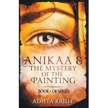 Anikaa & The Mystery of the Painting (Book 1 of the)