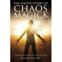 Master Works of Chaos Magick (Gallery of Magick Books by Adam Blackthorne)