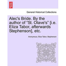 Alec's Bride. by the Author of "St. Olave's" [I.E. Eliza Tabor, Afterwards Stephenson], Etc.