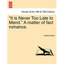 It Is Never Too Late to Mend. a Matter of Fact Romance.Vol.III